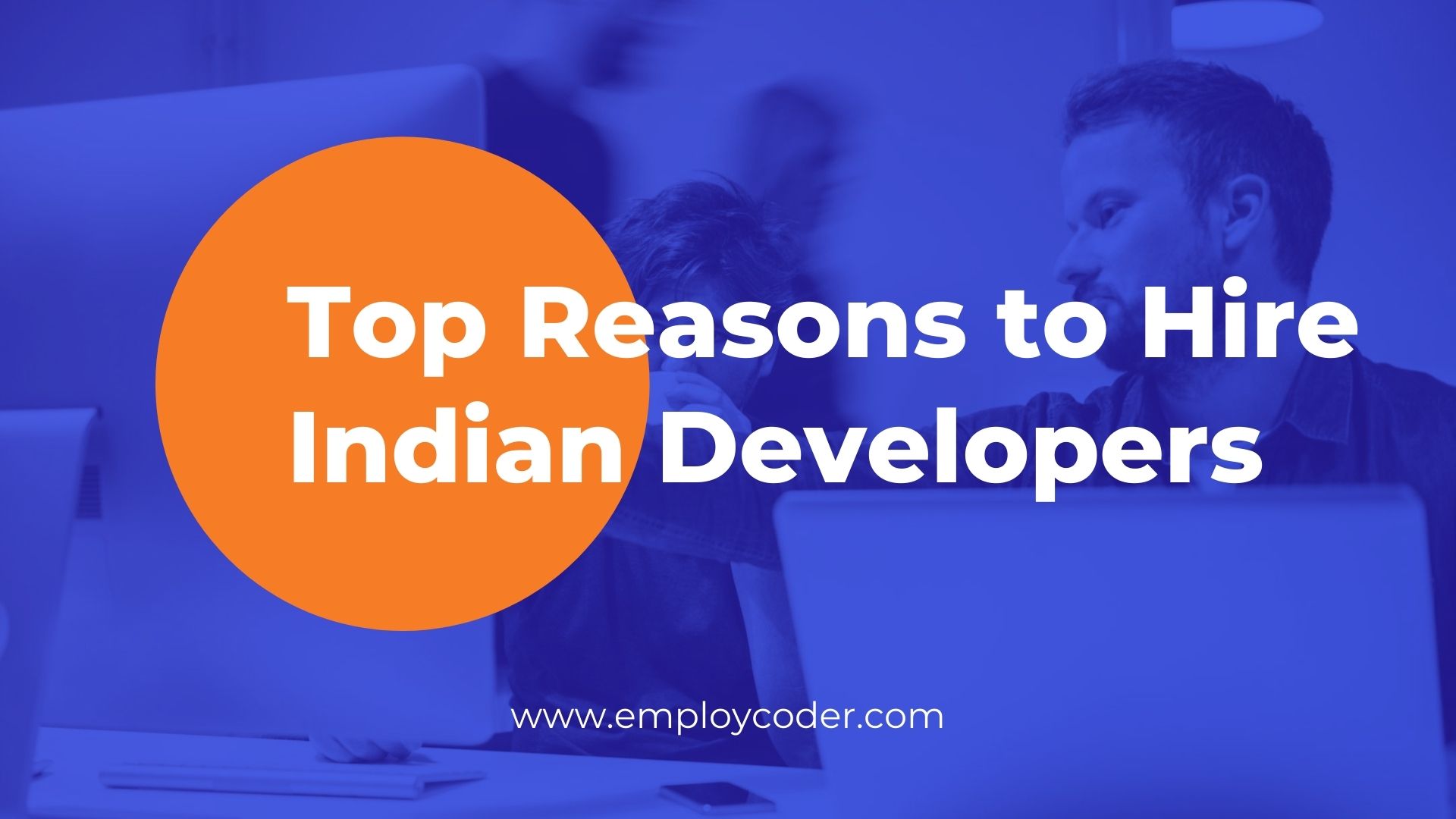 Top Reasons to Hire Indian Developers for your Software Development