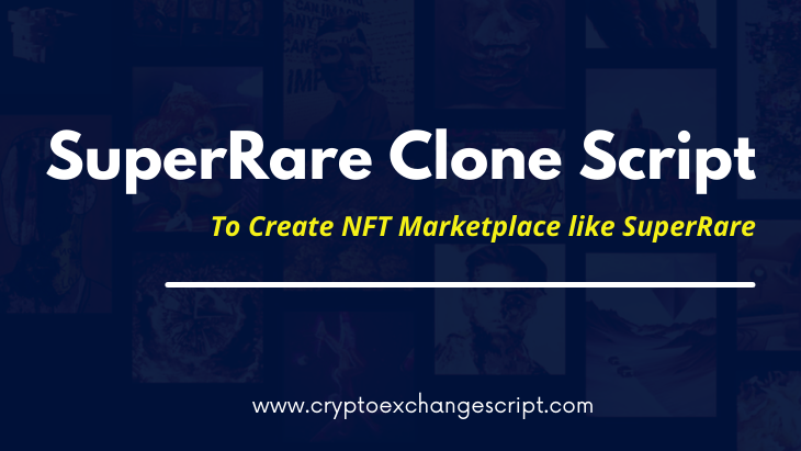 SuperRare Clone Script - To Start an Ultimate NFT Marketplace like SuperRare on Ethereum SuperRare Clone Script - To Start an Ultimate NFT Marketplace like SuperRare on Ethereum