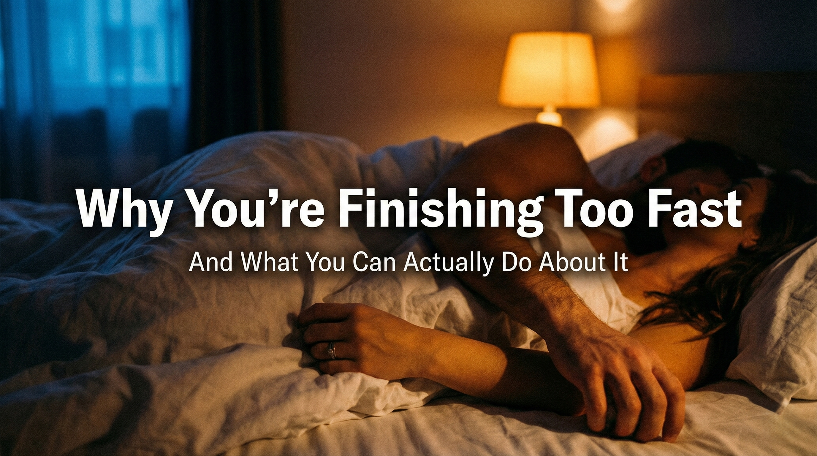 Why You're Ejaculating Too Fast — And What You Can Actually Do About It