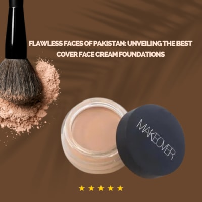 Flawless Faces of Pakistan: Unveiling the Best Cover Face Cream Foundations