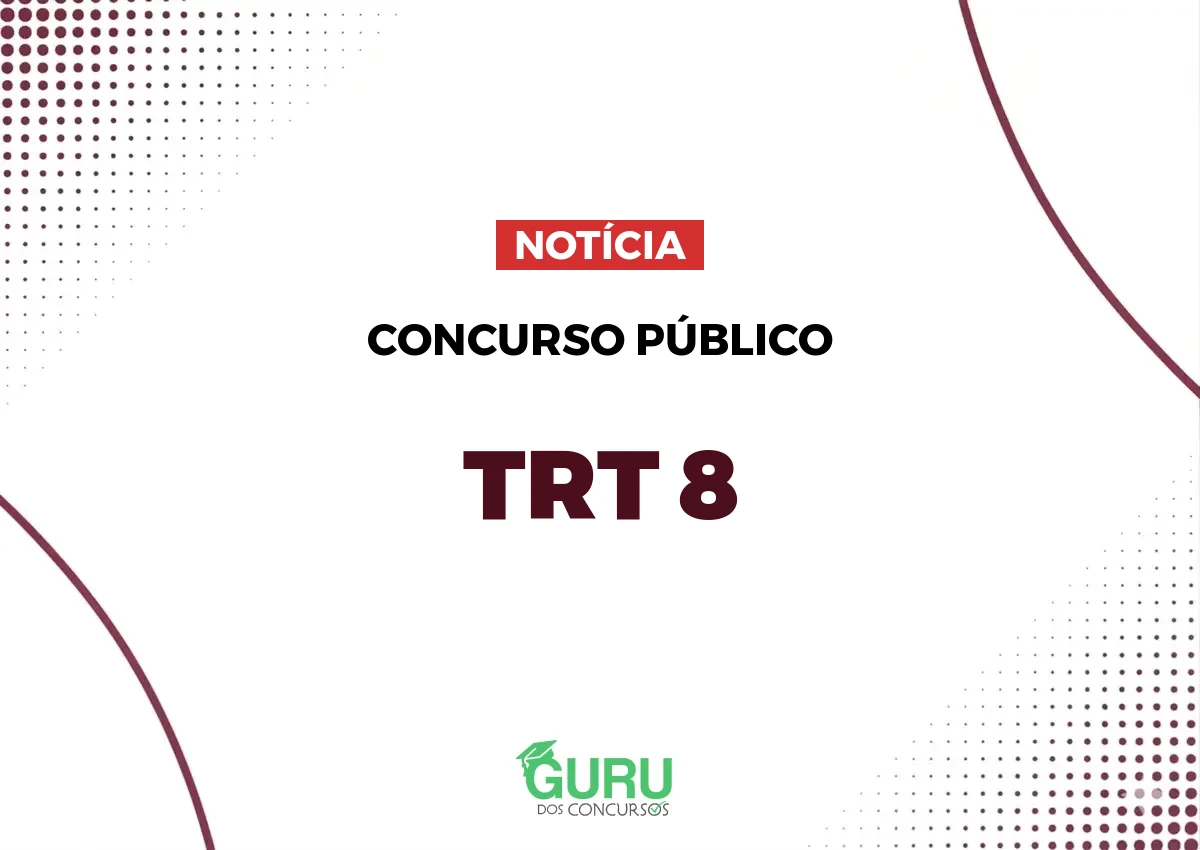 Concurso TRT 8 PA/AP: salários de até R$ 16.040