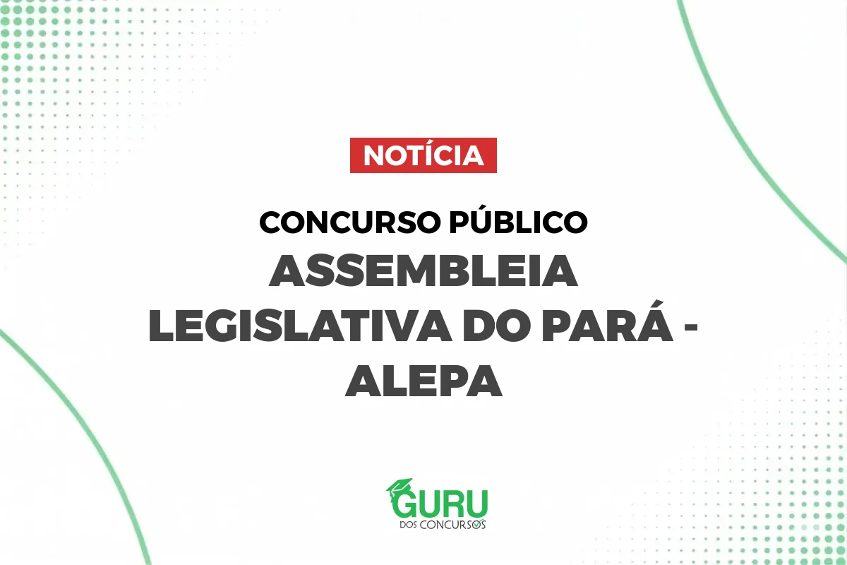 Concurso ALEPA: 135 vagas e salários de até R$ 3.697