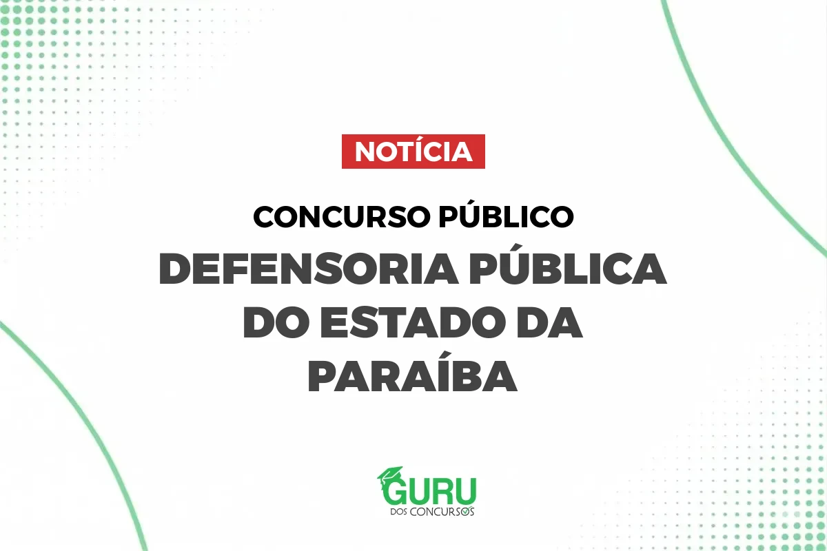 Concurso DPE PB: 20 vagas e salários de até R$ 5.197