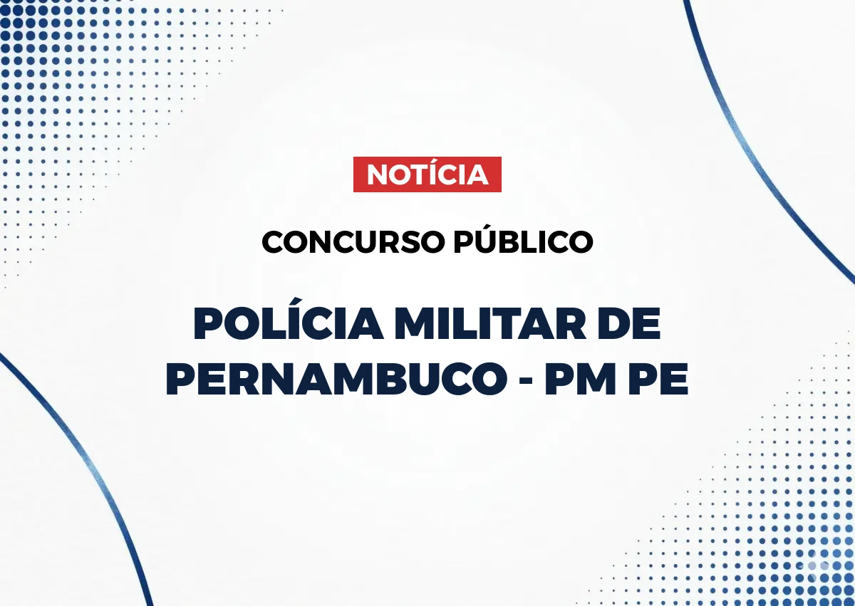 Concurso PM PE: 1.320 vagas e salários de até R$ 12.937