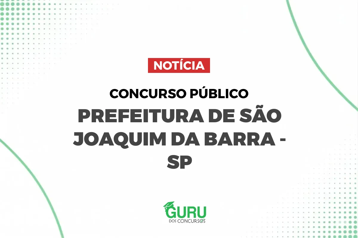 Concurso São Joaquim da Barra SP: 22 vagas e salários até R$ 10.171