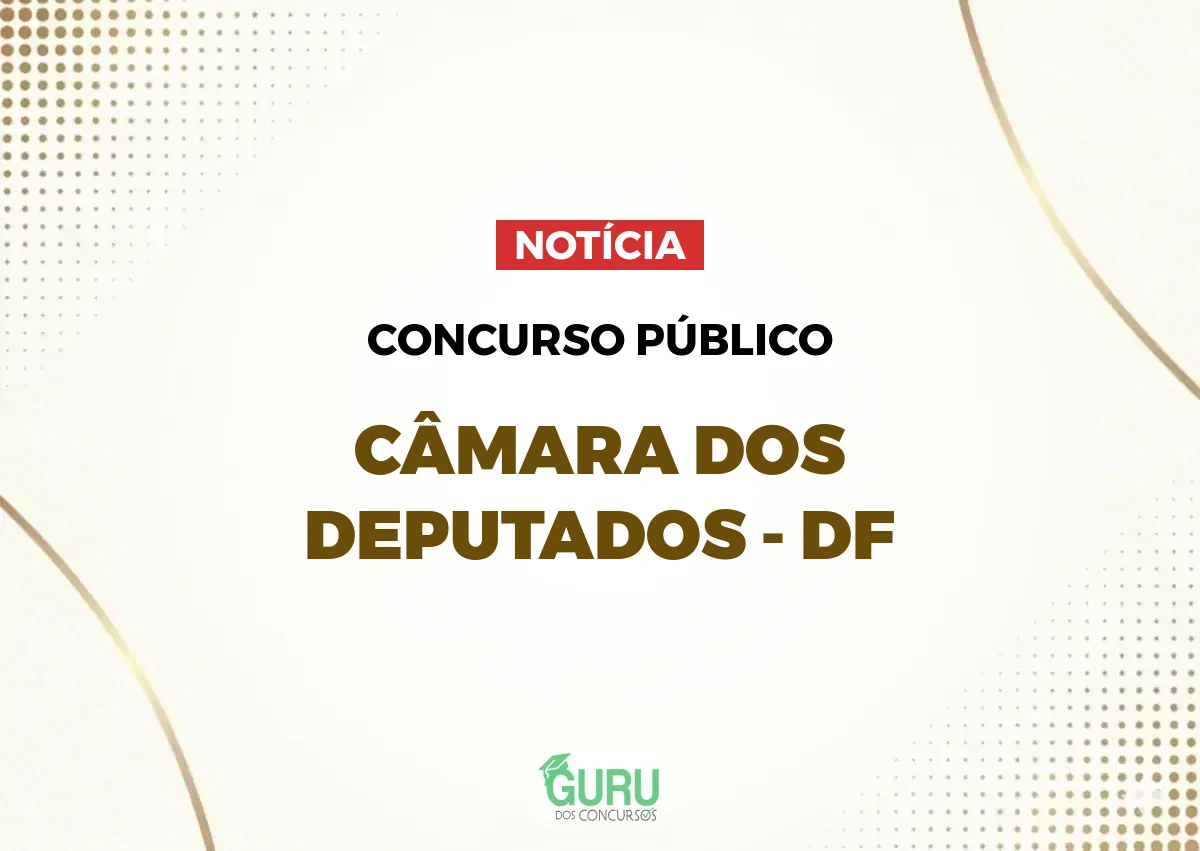 Concurso Câmara dos Deputados: 66 vagas e salários de R$ 32.070