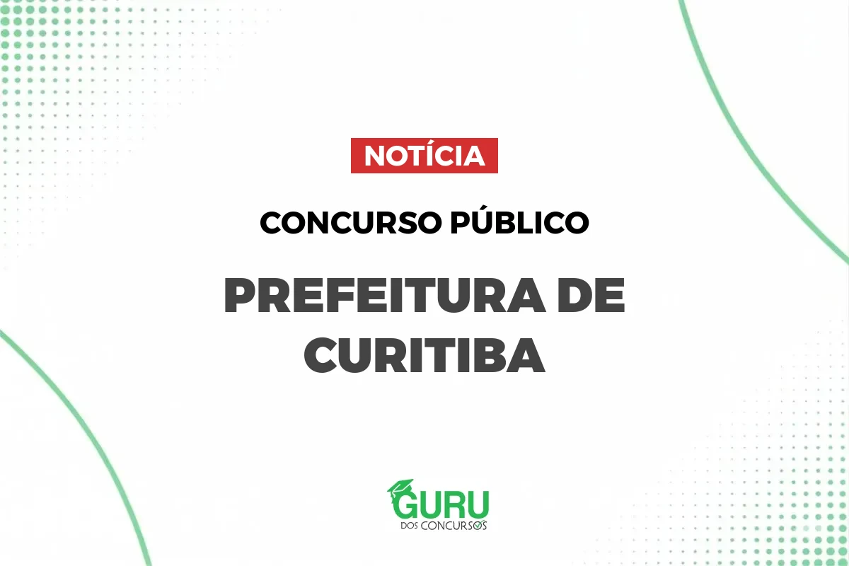Concurso Curitiba PR: 348 vagas e salários de até R$ 38.087