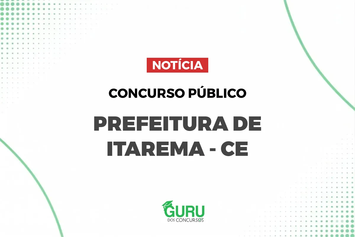 Concurso Itarema CE: 203 vagas e salários de até R$ 5.622