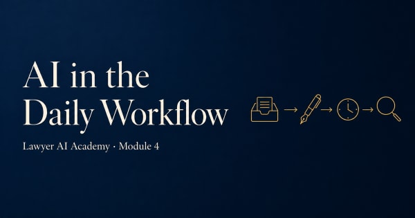 AI in a law firm's daily workflow — where it actually saves time, Lawyer AI Academy Module 4