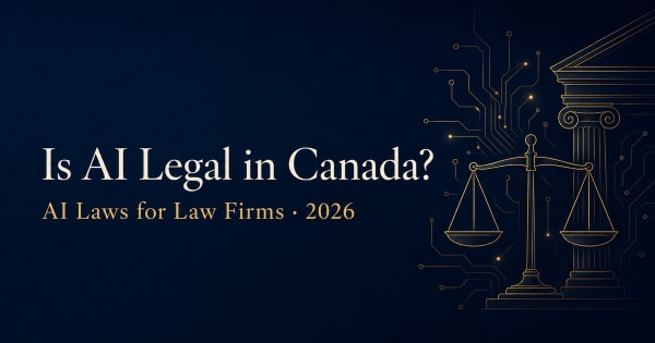 Is AI legal in Canada — AI laws every law firm should know, 2026 guide