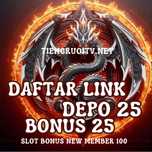 DAFTAR LINK DEPO 25 BONUS 25 TO X3 ⭐ SLOT BONUS 100
