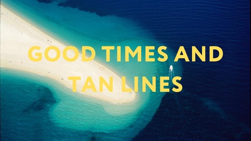 Imagen de una playa con la frase en inglés "Good times and tan lines"