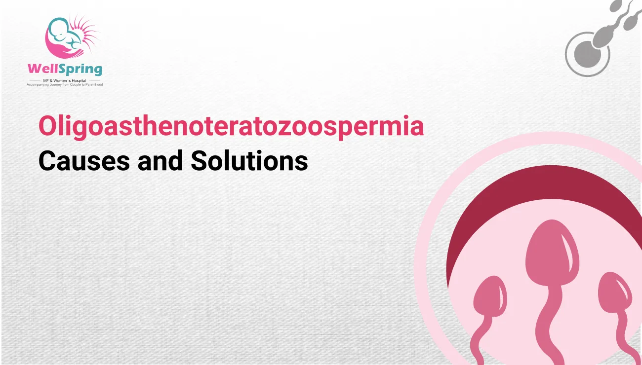 Oligoasthenoteratozoospermia - Causes and Solutions