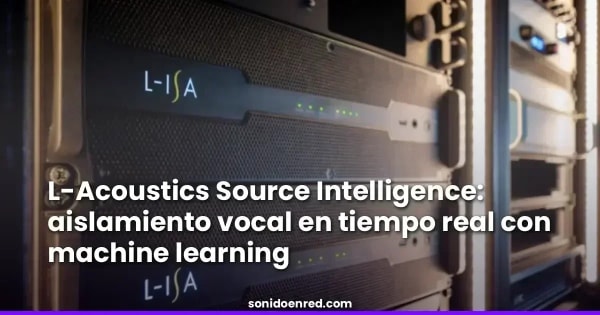 L-Acoustics Source Intelligence: aislamiento vocal en tiempo real con machine learning