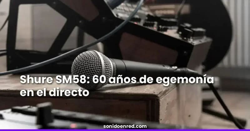 Shure SM58: 60 años de hegemonía en el directo y su relevancia en 2026