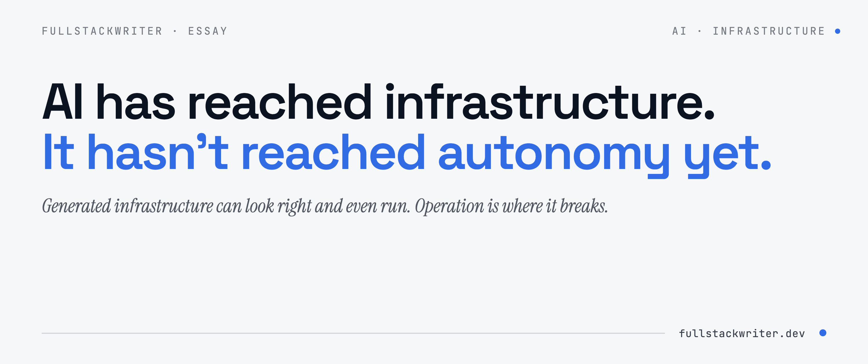 AI Has Reached Infrastructure. It Hasn't Reached Autonomy Yet.
