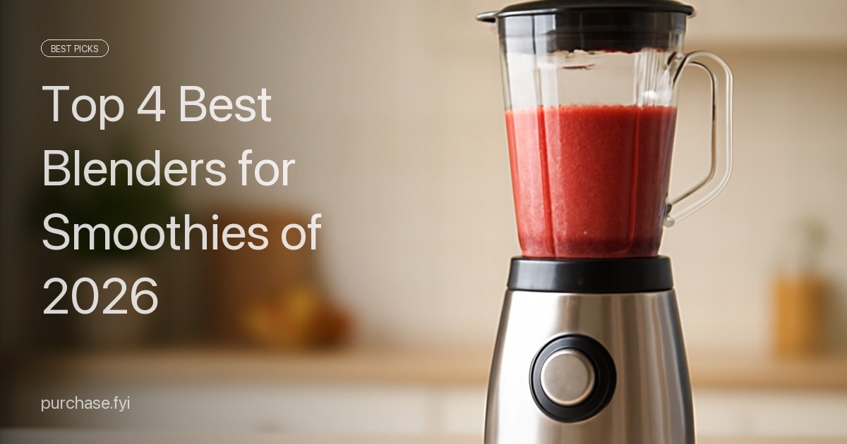 Top 4 Best Blenders for Smoothies of 2026