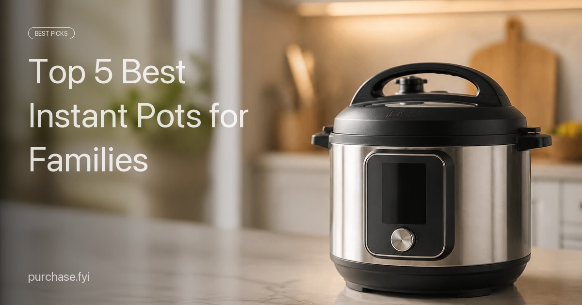 Top 5 Best Instant Pots for Families of 2026