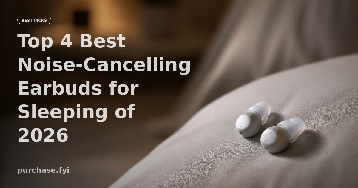 Top 4 Best Noise-Cancelling Earbuds for Sleeping of 2026