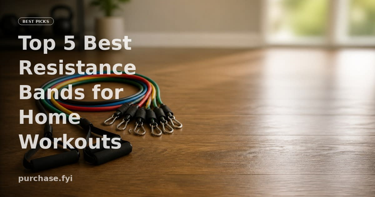 Top 5 Best Resistance Bands for Home Workouts of 2026