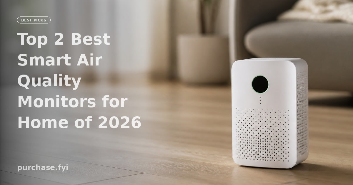 Top 2 Best Smart Air Quality Monitors for Home of 2026