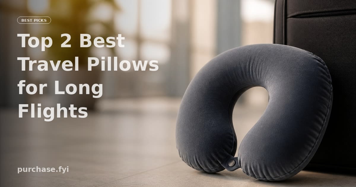 Top 2 Best Travel Pillows for Long Flights of 2026