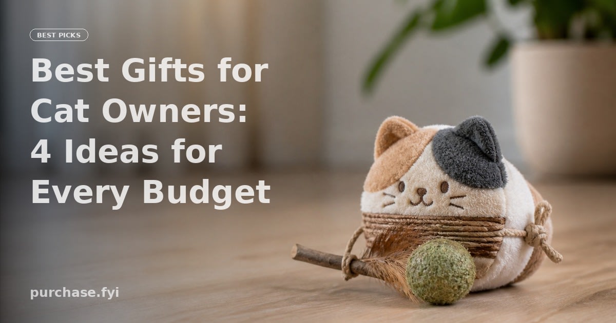 Best Gifts for Cat Owners: 4 Ideas for Every Budget
