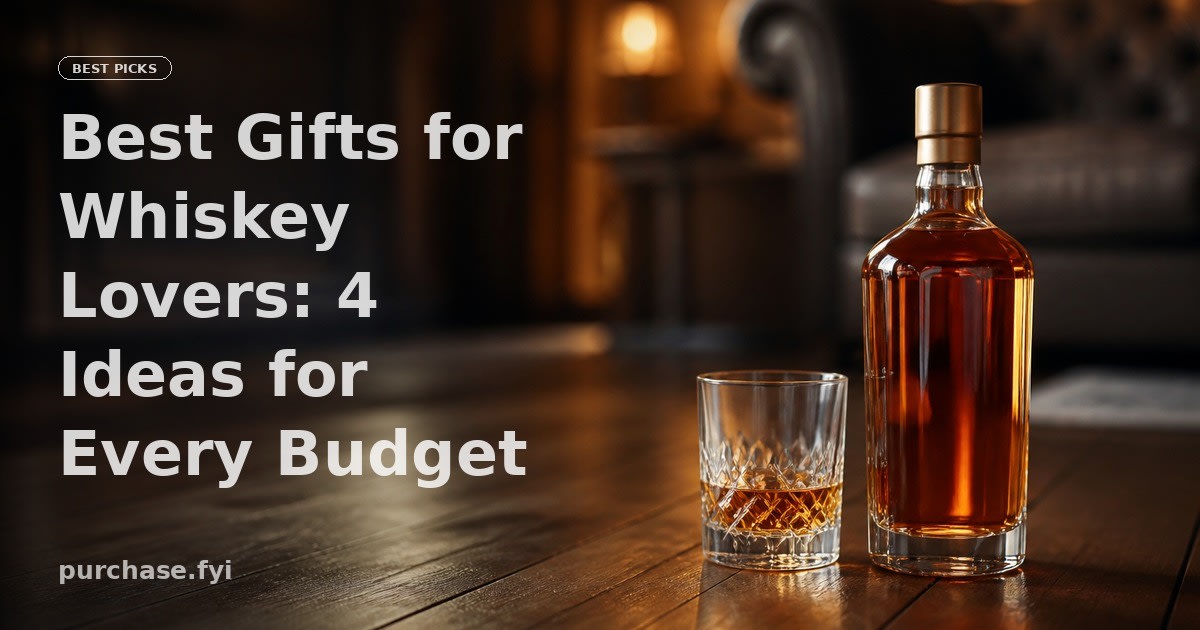 Best Gifts for Whiskey Lovers: 4 Ideas for Every Budget
