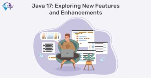 Java 17 Exploring New Features and Enhancements