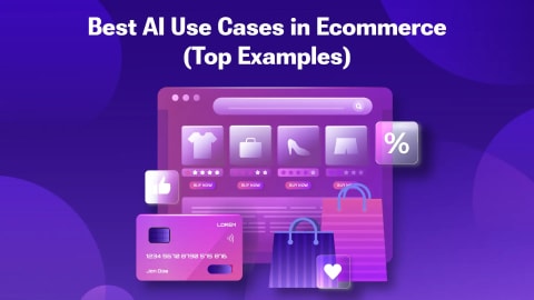 Best AI Use Cases in Ecommerce (Top Examples)
