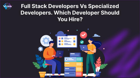 Full stack developers Vs Specialized Developers-banner