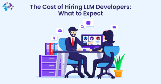 The Cost of Hiring LLM Developers: What to Expect