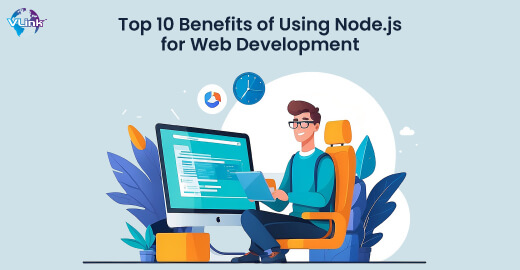 Top 10 Benefits of Using Node.js for Web Development