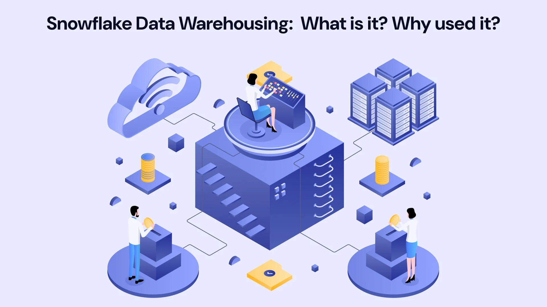 Snowflake Data Warehouse What is it and why used it