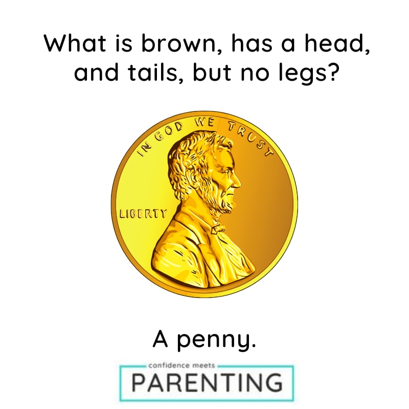 Riddles About School with Answers What is brown, has a head, and tails by no legs? A penny.
