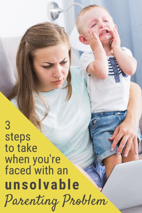 3 steps to take when you find an unsolvable parenting problem