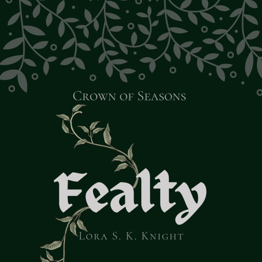 A cover image for the serialized fiction novel "Fealty" featuring a dark, whimsical vibe, climbing vines, and medieval lettering.