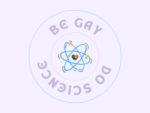 A logo which has an atom in the middle. In the centre of the atom is progress flag in the shape of a heart.  Above the atom it says 'be gay' and below it says 'do science'.