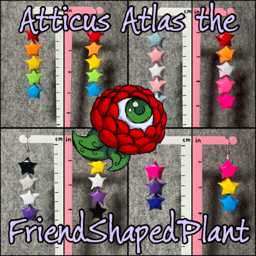 Collage showing off several origami star earrings themed around pride flags. In the center of the photos is a ref flower with a green eye in the center of it. Text on the top and bottom of the image reads, “Atticus Atlas the FriendShapedPlant.”
