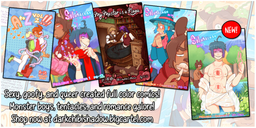 5 colorful covers for various queer comics are shown in a row, with text reading; "Sexy, goofy, and queer created full color comics! Monster boys, tentacles, and romance galore! Shop now at darkchibishadow.bigcartel.com"