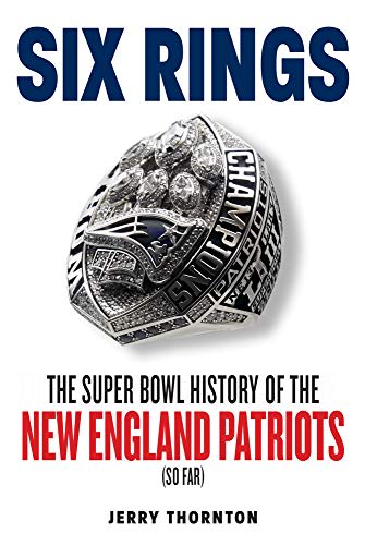 Six Rings (The Super Bowl History of the New England Patriots)