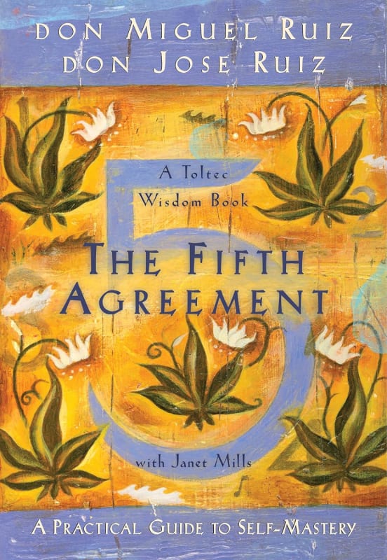 The Fifth Agreement: A Practical Guide to Self-Mastery (A Toltec Wisdom Book)