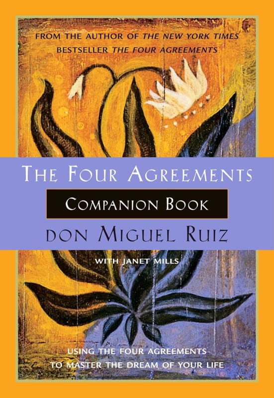The Four Agreements Companion Book: Using The Four Agreements to Master the Dream of Your Life 