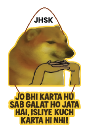 JO BHI KARAT HU SAB GALAT HO JATA HAI ISLIYE KUCH KARAT HI NHI