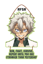 RUN FIGTH SURVIVE REPEAT UNIT YOU ARE STOPNGER THAN YESTERDAY