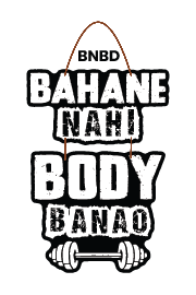 bahane nahi body banao