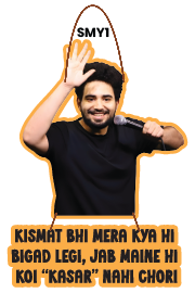 KISMAT BHI MERA KYA HI BIGAD LEGI JAB MAINE HI KOI KASAR NAHI CHORI