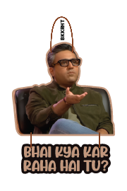 bhai kya ker raha hai tu