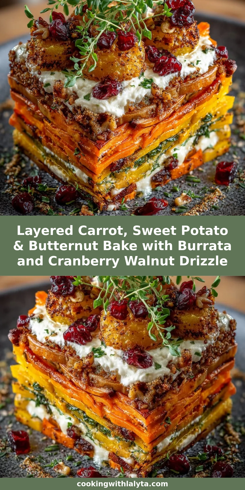 Layered Carrot, Sweet Potato & Butternut Bake with Burrata and Cranberry Walnut Drizzle