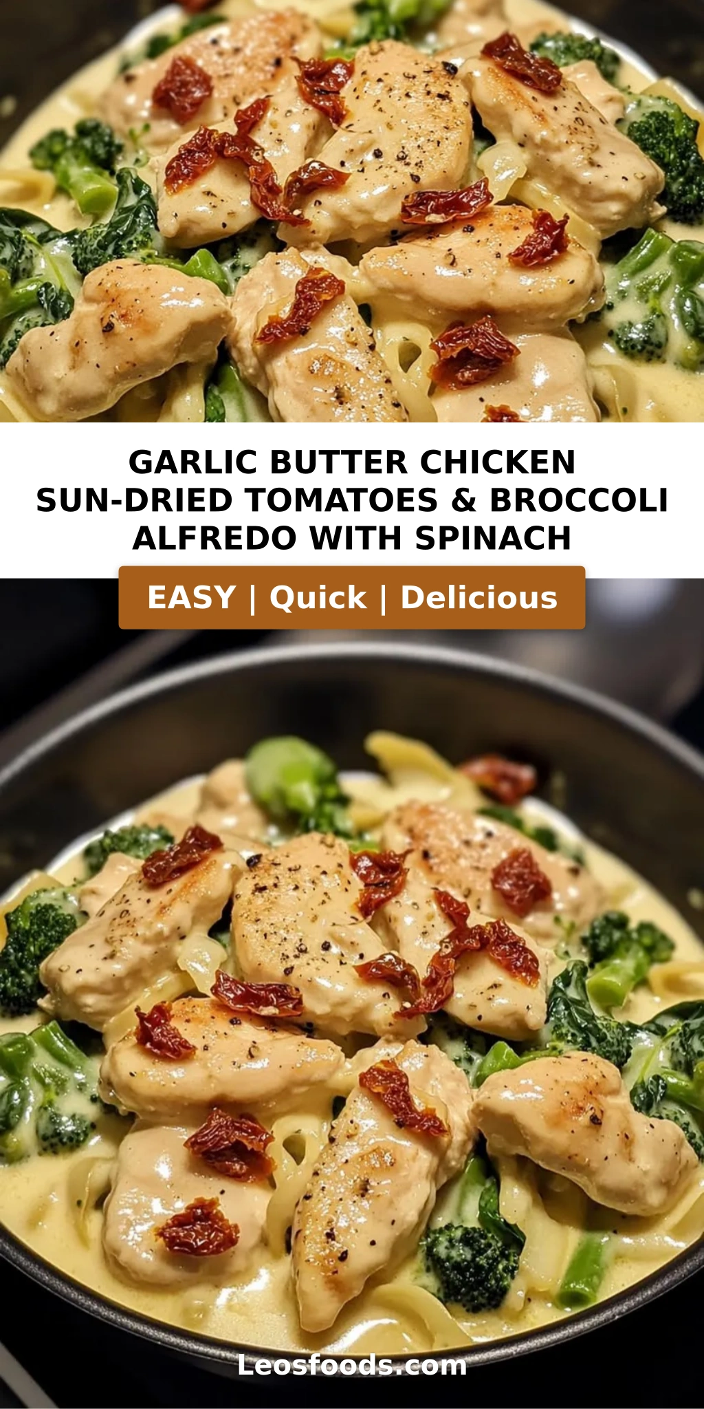 Garlic Butter Chicken Sun-Dried Tomatoes & Broccoli Alfredo with Spinach